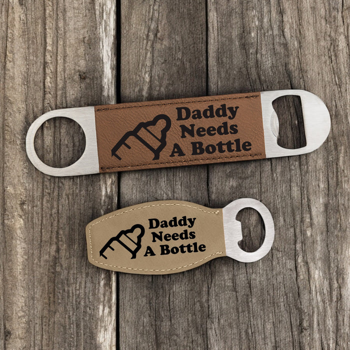 Daddy Needs a Bottle Bottle Opener